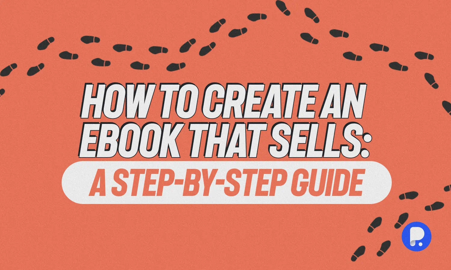 How to Create an eBook That Sells: A Step-by-Step Guide